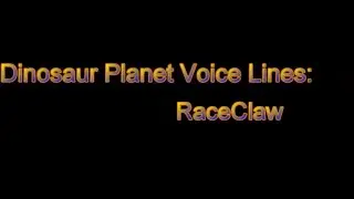 Dinosaur Planet (N64 Dec. 2000 Build) Voice Lines: RaceClaw
