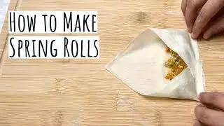 How To Fold And Wrap Spring Rolls | *Filling Won&rsquo;t Come Out*