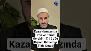 Kaza Namazında Ezan ve Kamet Gerekir mi? | &Ccedil;oğu Kişinin Bilmediği Fıkh&icirc; Detay #namaz #zikir #ezan