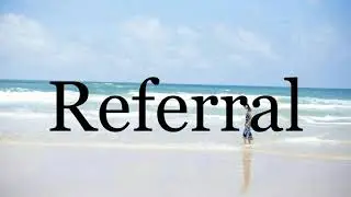 How To Pronounce Referral🌈🌈🌈🌈🌈🌈Pronunciation Of Referral