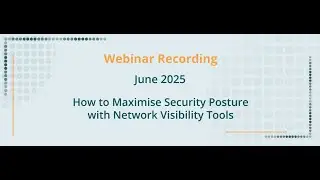 Webinar Recording: Maximise Security Posture with Cubro Network Visibility Tools