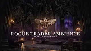 Warhammer 40K Music – Rogue Trader Ambience | Grimdark Neoclassical Synth Compilation