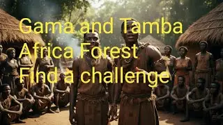 Gama and Tumba  find a challenge in  dangerous African forest | full story | 