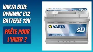 AVIS (2025) : Varta Blue Dynamic E12 Batterie 12V. D&Eacute;TAILS