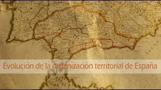 Evolución de la Organización Territorial de España