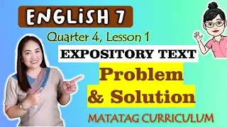 PROBLEM & SOLUTION||Expository Text||ENGLISH 7| Week 1|QUARTER 4|MATATAG Curriculum