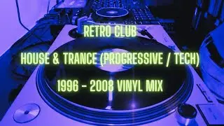 Retro Club: House & Trance (Progressive / Tech) 1996 - 2008 Vinyl Mix