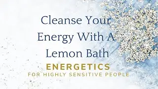 Cleanse Your Energy With A Lemon Bath