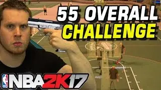 55 OVERALL CHALLENGE (WORST TIME OF MY LIFE) NBA 2K17