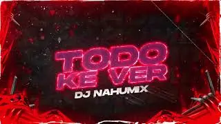 TODO KE VER (REMIX) - DJ NAHUMIX, JERE KLEIN, KATTEYES