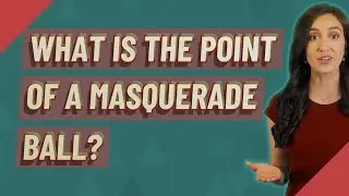 What is the point of a masquerade ball?