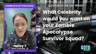 Hailey wants Seth Rogan on her Zombie Survival squad. Why not?