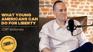 What Can Young Americans Do for Liberty? | Guest: Cliff Maloney | Ep 26