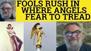 🔵 Fools Rush in Where Angels Fear to Tread Meaning - Define Fools Rush in Where Angles Fear to Tread