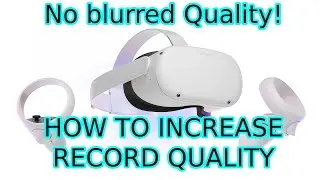 Quest 2 How to Increase Record Quality (1080p) and Increase Bitrate for no blurry gameplay videos!