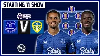 NDIAYE AND GUEYE TO START? | Everton v Leeds United | Starting 11 Show