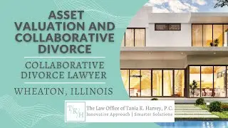 Collaborative Divorce Lawyer Wheaton Illinois |Asset Valuation |Collaborative Divorce Lawyer Near Me