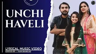 UNCHI HAVELI | LYRICAL MUSIC VIDEO | YASH CREATIVE WORKS |