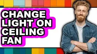 How to Change Light on Ceiling Fan (full Guide)
