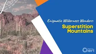Enigmatic Wilderness Wonders: Superstition Mountains