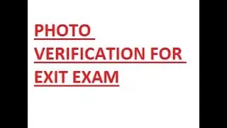 PHOTO VERIFICATION BEFORE EXIT EXAM