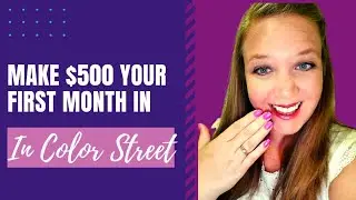 How To Make $500 Your First Month In Color Street- Compensation Plan Explained