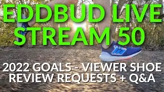 EDDBUD Runners United Live Stream 50 - 2022 GOALS - VIEWER SHOE REVIEW REQUESTS plus VIEWER Q&A