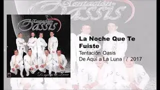La Noche Enque Te Fuiste  Tentación Oasis