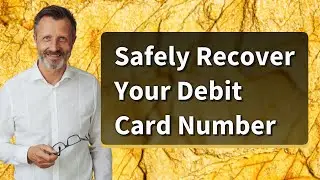 Safely Recover Your Debit Card Number