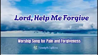🎵LORD, HELP ME FORGIVE | CHRISTIAN WORSHIP SONG OF PAIN AND FORGIVENESS 2025🙏