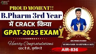 SUDHANSHU MAHENDRA UKEY | GPAT-2025 QUALIFIED IN 3RD YEAR | AIR-836 | Success Story | #gpatresult