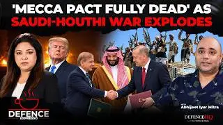 'Mar Gaya Mecca Pact': Abhijeet Iyer-Mitra on Saudi-Houthi Conflict, Fall of ‘Islamic NATO’