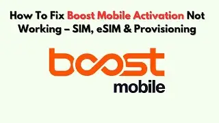How to Fix Boost Mobile Activation Not Working &ndash; SIM, eSIM & Provisioning
