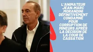 Morandini d&eacute;finitivement condamn&eacute; : la Cour de cassation tranche (corruption de mineurs)