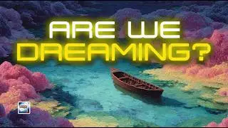 Are We Dreaming?