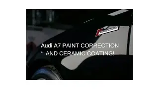 Audi A7 Paint Correction and Sb3 Ceramic Coating