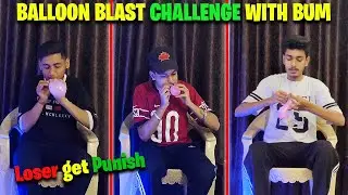 Balloon Blast Challenge with Bum 😂 || Loser Get Punish