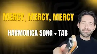 “Mercy, Mercy, Mercy” - Harmonica song + tab