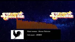 Giant woman - Steven Universe. Remix - I do music