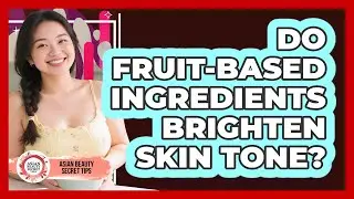Do Fruit-Based Ingredients Brighten Skin Tone?