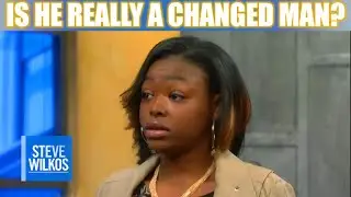 IS HE REALLY A CHANGED MAN? | The Steve Wilkos Show