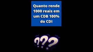 Quanto rende 1000 reais aplicados em um CDB 100% do CDI ? #short #shortes  #investimento