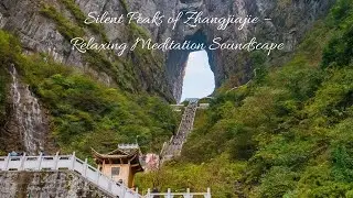 Silent Peaks of Zhangjiajie – Relaxing Meditation Soundscape