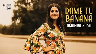 Amanda Silva &ndash; Dame tu banana (1967) [Canci&oacute;n in&eacute;dita]