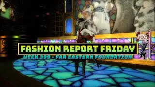 FFXIV: Fashion Report Friday - Week 399 : Far Eastern Foundation