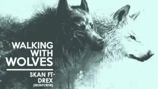 Walking with wolves - Skan ft. Drex (Irony Crew)