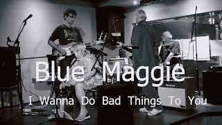 Blue Maggie doing a Jace Everett cover, I Wanna Do Bad Things To You.