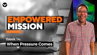 When Pressure Comes | Empowered Mission: A Book Study On Acts | Week 14 | San Diego