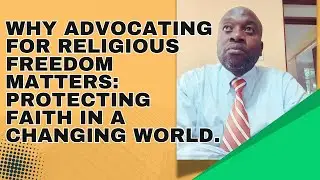Why Advocating for Religious Freedom Matters: Protecting Faith in a Changing World.