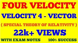 FOUR VELOCITY || VELOCITY FOUR VECTOR || SPECIAL THEORY OF RELATIVITY || WITH EXAM NOTES ||